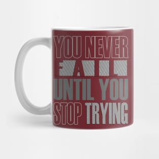 You never fail until you stop trying Mug